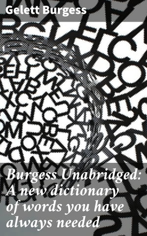 Burgess Unabridged: A new dictionary of words you have always needed