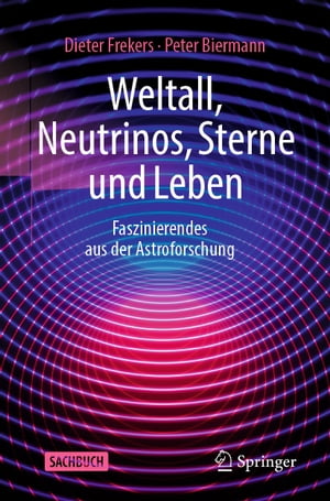 Weltall, Neutrinos, Sterne und Leben Faszinierendes aus der Astroforschung【電子書籍】 Dieter Frekers