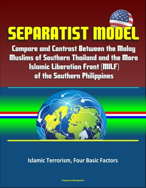Separatist Model: Compare and Contrast Between the Malay Muslims of Southern Thailand and the Moro Islamic Liberation Front (MILF) of the Southern Philippines - Islamic Terrorism, Four Basic Factors
