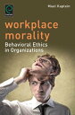 Workplace Morality Behavioral Ethics in Organizations【電子書籍】