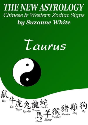 Taurus The New Astrology – Chinese and Western Zodiac Signs: The New Astrology by Sun Sign