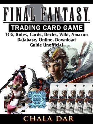 Final Fantasy Trading Card Game TCG, Rules, Cards, Decks, Wiki, Amazon, Database, Online, Download, Guide Unofficial