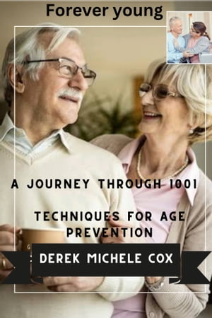 Forever Young: A Journey Through 1001 Techniques for Age Prevention