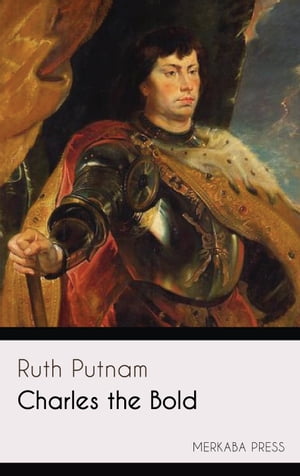 ŷKoboŻҽҥȥ㤨Charles the BoldŻҽҡ[ Ruth Putnam ]פβǤʤ127ߤˤʤޤ