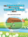 The Adventures of Little Tommy Cabin Part Ii Tom Cabin Meets Mittens【電子書籍】 Theodore Bilichniansky