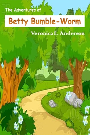 The Adventures of Betty Bumble-Worm【電子書籍】 Veronica Anderson-Stamps