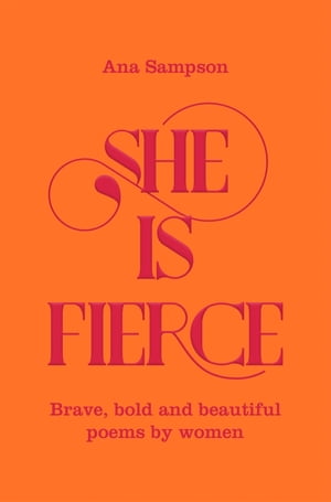 She is Fierce Brave, Bold and Beautiful Poems by Women【電子書籍】[ Ana Sampson ]