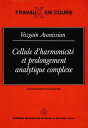 Cellule d'harmonicit? et prolongement analytique complexe【電子書籍】[ Vazgain Avaniss...