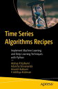 Time Series Algorithms Recipes Implement Machine Learning and Deep Learning Techniques with Python【電子書籍】 Akshay R Kulkarni