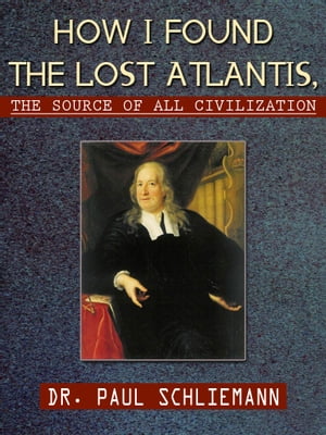 How I Found the Lost Atlantis, The Source of All Civilization