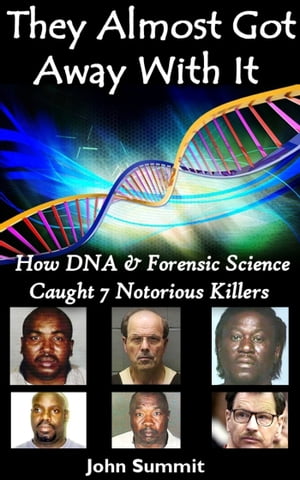 They Almost Got Away With It: How DNA & Forensic Science Caught 7 Notorious Killers