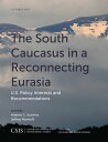 The South Caucasus in a Reconnecting Eurasia U.S. Policy Interests and Recommendations