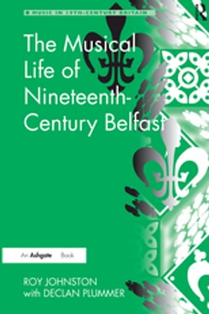 The Musical Life of Nineteenth-Century Belfast