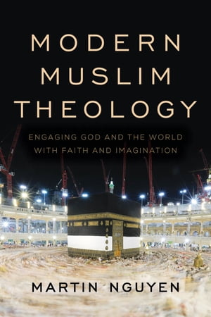 楽天楽天Kobo電子書籍ストアModern Muslim Theology Engaging God and the World with Faith and Imagination【電子書籍】[ Martin Nguyen, Fairfield University ]