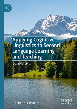 Applying Cognitive Linguistics to Second Language Learning and Teaching【電子書籍】 Jeannette Littlemore