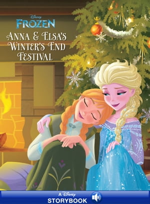 Frozen: Anna Elsa 039 s Winter 039 s End Festival A Disney Read-Along【電子書籍】 Disney Books