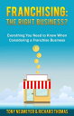 Franchising: The Right Business Choice? Everything You Need to Know When Considering a Franchise Business