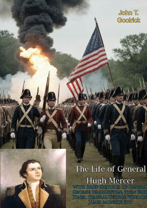 The Life of General Hugh Mercer With Brief Sketches of General George Washington,