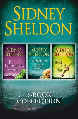 Sidney Sheldon 3-Book Collection: If Tomorrow Comes, Nothing Lasts Forever, The Best Laid Plans【電子書籍】 Sidney Sheldon