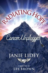 Radiating Hope:Cancer Unplugged【電子書籍】[ Janie Lidey ]