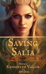 Saving Salia Knights of Vallor, #1【電子書籍】[ Ash Gray ]