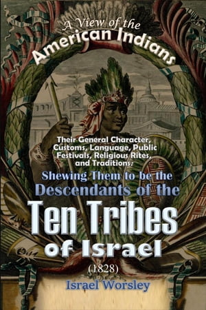 A View of the American Indians: Their General Character, Customs, Language, Public Festivals, Religious Rites, and Traditions