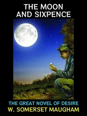 The Moon and Sixpence The Great Novel of DesireŻҽҡ[ W. Somerset Maugham ]