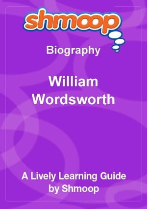Shmoop Biography Guide: William Wordsworth【電子書籍】[ Shmoop ]