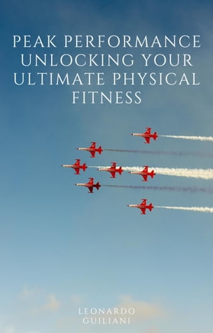 楽天楽天Kobo電子書籍ストアPeak Performance Unlocking Your Ultimate Physical Fitness【電子書籍】[ Leonardo Guiliani ]