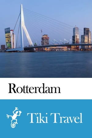 Rotterdam (Netherlands) Travel Guide - Tiki Travel