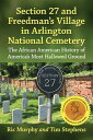 Section 27 and Freedman 039 s Village in Arlington National Cemetery The African American History of America 039 s Most Hallowed Ground【電子書籍】 Ric Murphy