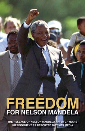 Freedom for Nelson Mandela The Release of Nelson
