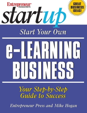 Start Your Own e-Learning Business Your Step-By-Step Guide to Success【電子書籍】[ Entrepreneur Press ]