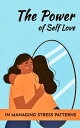 The Power of Self-Love in Managing Stress Patterns A comprehensive guide towards harnessing self-love as a powerful tool in stress management【電子書籍】 Adeola Alade