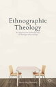 Ethnographic Theology An Inquiry into the Production of Theological Knowledge【電子...