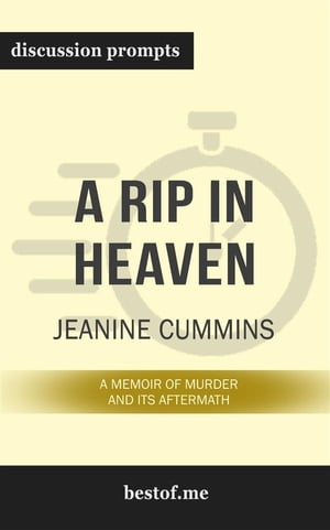 Summary: “A Rip in Heaven: A Memoir of Murder And Its Aftermath" by Jeanine Cummins - Discussion Prompts