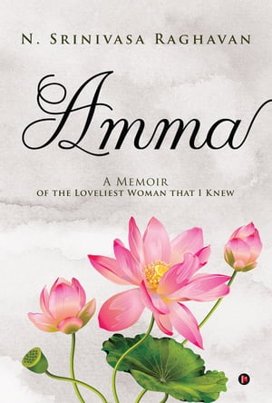 Amma A Memoir of the Loveliest Woman That I Knew