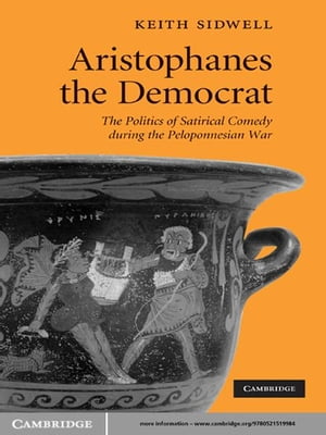 楽天楽天Kobo電子書籍ストアAristophanes the Democrat The Politics of Satirical Comedy during the Peloponnesian War【電子書籍】[ Keith Sidwell ]