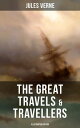 The Great Travels & Travellers (Illustrated Edition) The Exploration of the World - Complete Series: Discover the World through the Eyes of the Greatest Explorers in History