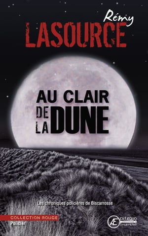 Les chroniques polici?res de Biscarrosse - Tome 3 Au clair de la dune