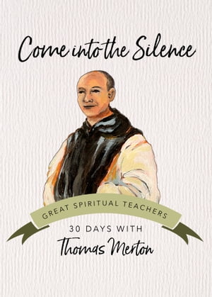 Come into the Silence 30 Days with Thomas MertonŻҽҡ[ Thomas Merton ]