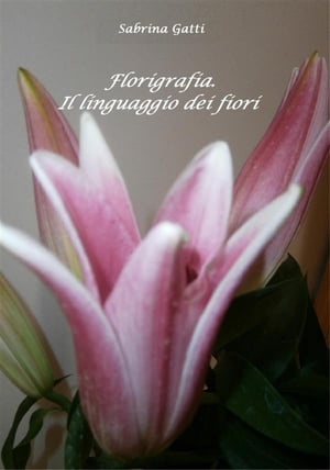 Florigrafia Il linguaggio dei fiori