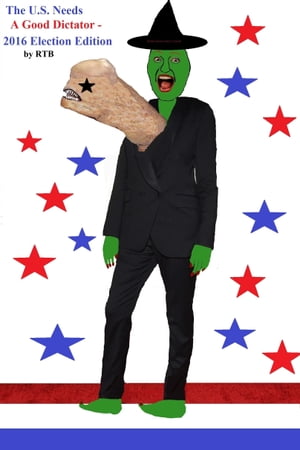 ŷKoboŻҽҥȥ㤨The U.S. Needs a Good Dictator: 2016 Election EditionŻҽҡ[ RTB ]פβǤʤ207ߤˤʤޤ