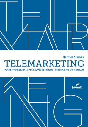 Telemarketing perfil profissional, aplica??es e servi?os, perspectivas do mercado【電子書籍】[ Hermes Sim?es ]