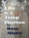 Life Is a Temp Position【電子書籍】[ Ross Allaire ]