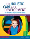 The Holistic Care and Development of Children from Birth to Three An Essential Guide for Students and Practitioners