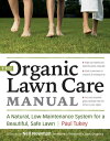 The Organic Lawn Care Manual A Natural, Low-Maintenance System for a Beautiful, Safe Lawn【電子書籍】 Paul Tukey