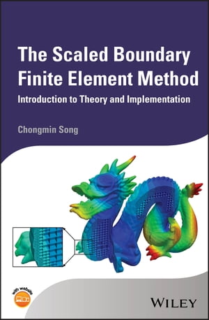 The Scaled Boundary Finite Element Method Introduction to Theory and Implementation【電子書籍】 Chongmin Song