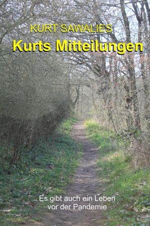 Kurts Mitteilungen Es gibt auch ein Leben vor der PandemieŻҽҡ[ Kurt Sawalies ]