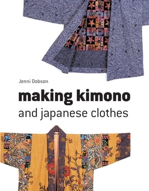 Making Kimono and Japanese Clothes【電子書籍】[ Jenni Dobson ]
